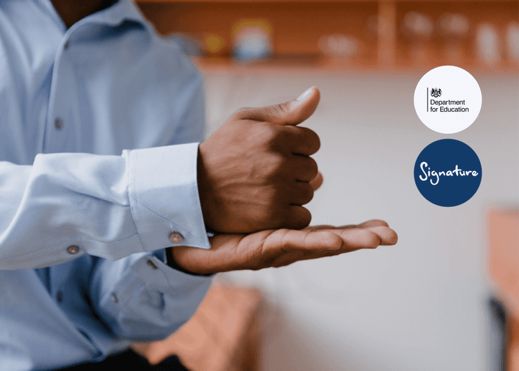 Build confidence communicating with British Sign Language. Person using British Sign Language with Department for Education and Signature logos.